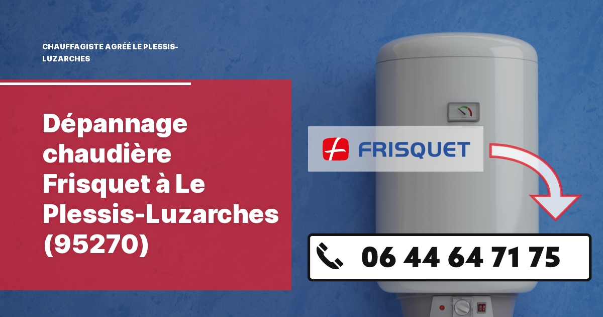 Dépannage chaudière Frisquet Le Plessis-Luzarches