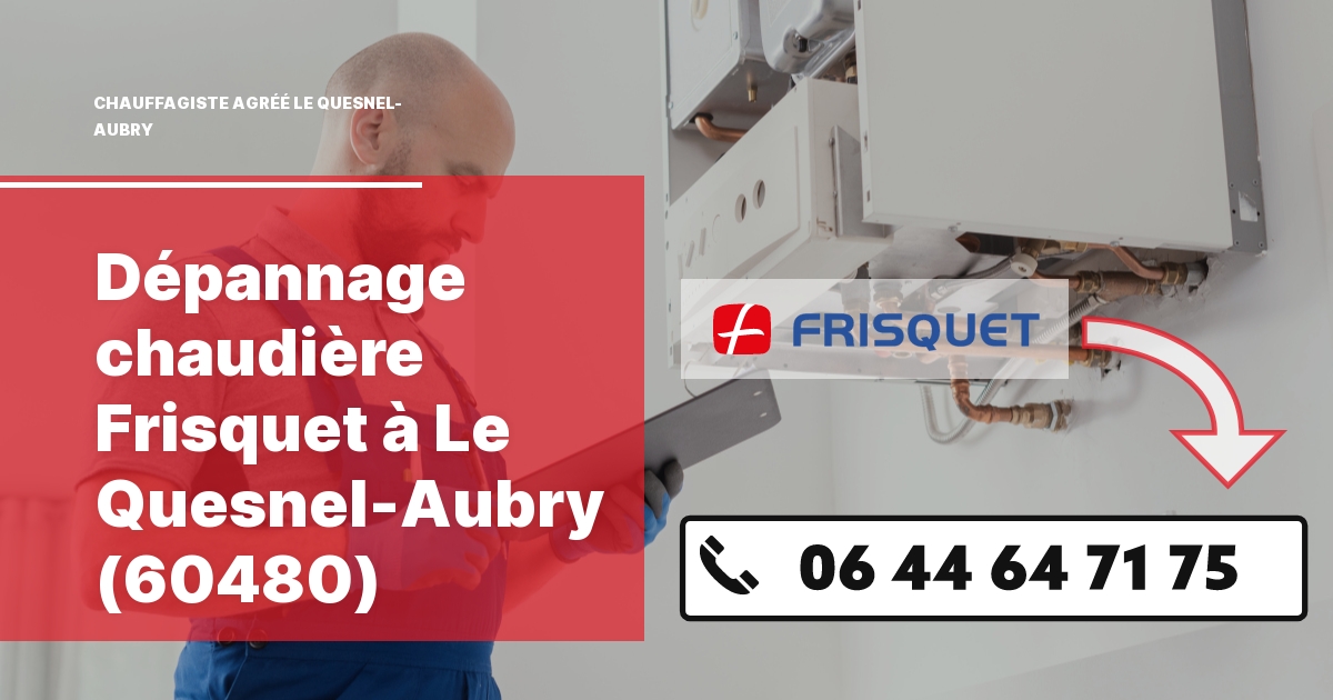 Dépannage chaudière Frisquet Le Quesnel-Aubry