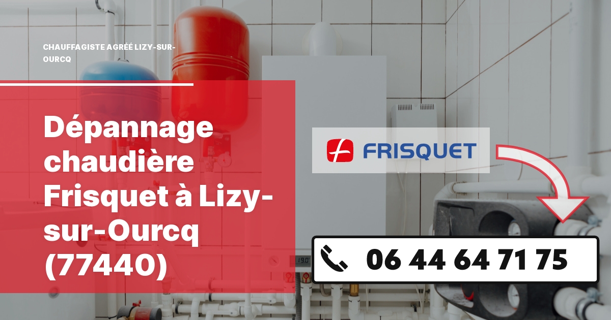 Dépannage chaudière Frisquet Lizy-sur-Ourcq