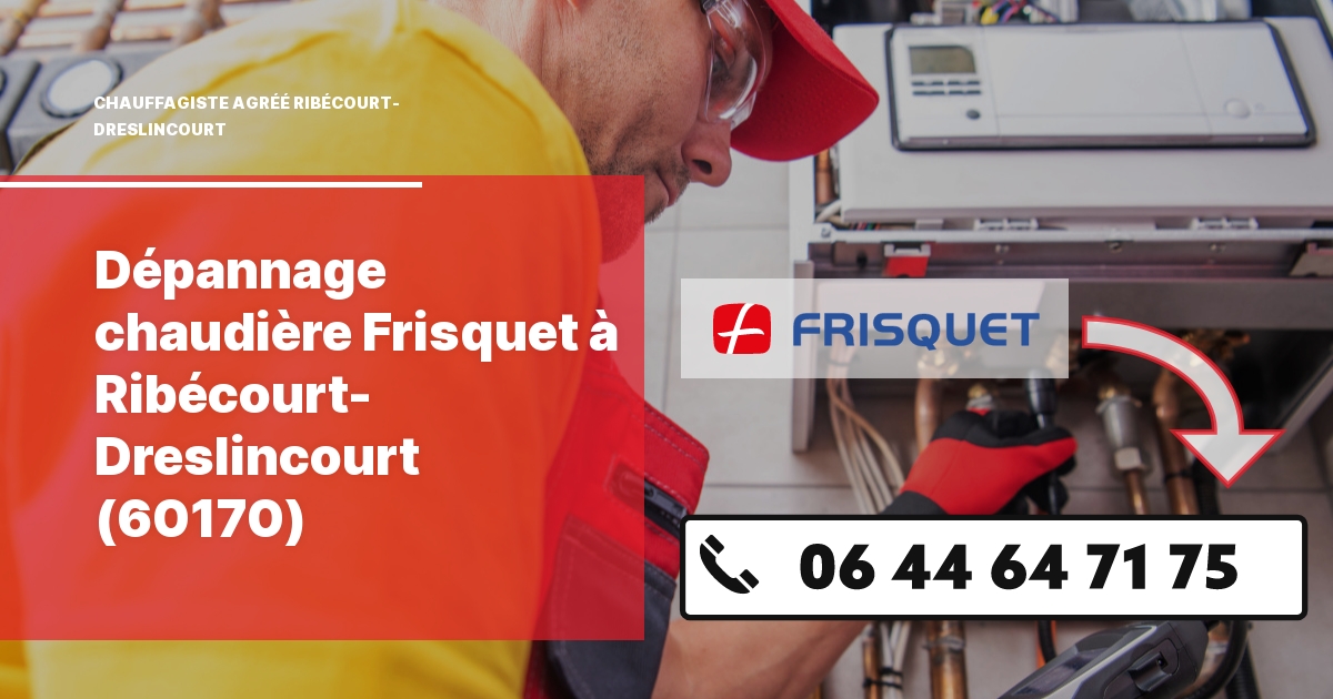 Dépannage chaudière Frisquet Ribécourt-Dreslincourt